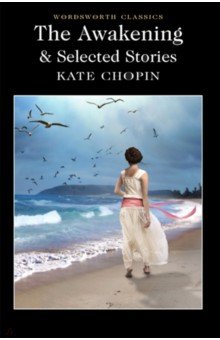 Chopin Kate - The Awakening and Selected Stories