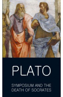 Plato - Symposium and The Death of Socrates