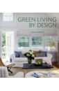 Nayar Jean Green Living by Design. The Practical Guide for Eco-Friendly Remodelling and Decorating neusch kezia home easy tips for everyday sustainable living