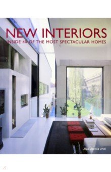 New Interiors. Inside 40 of the World s Most Spectacular Homes