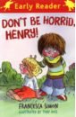 Simon Francesca Don't Be Horrid, Henry! simon francesca horrid henry 20th anniversary ed