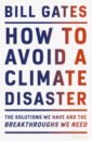 Gates Bill How to Avoid a Climate Disaster. The Solutions We Have and the Breakthroughs We Need helm dieter net zero how we stop causing climate change