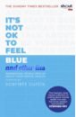 Curtis Scarlett It's Not OK to Feel Blue (and Other Lies). Inspirational People Open Up About Their Mental Health harris thomas a i m ok you re ok