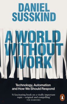 A World Without Work. Technology, Automation and How We Should Respond
