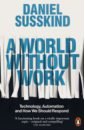 Susskind Daniel A World Without Work. Technology, Automation and How We Should Respond ridley matt the rational optimist how prosperity evolves
