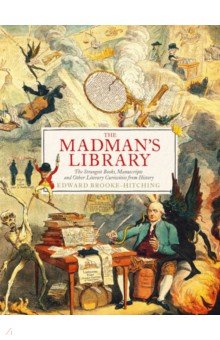 The Madman's Library. The Greatest Curiosities of Literature Simon & Schuster