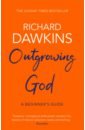 Dawkins Richard Outgrowing God. A Beginner's Guide группа авторов the sovereignty of god debate