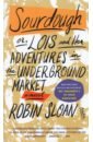 Фото - Sloan Robin Sourdough. Or, Lois and Her Adventures in the Underground Market lois mcmaster bujold penric and the shaman