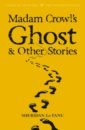 Le Fanu Joseph Sheridan Madam Crowl's Ghost & Other Stories james m collected ghost stories