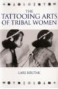 цена Krutak Lars The Tattooing Arts of Tribal Women