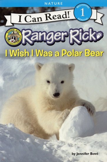 Ranger Rick. I Wish I Was a Polar Bear (Level 1)