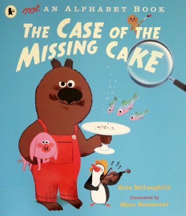 Not an Alphabet Book. The Case of the Missing Cake