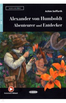 Alexander von Humboldt - Abenteurer und Entdecker