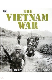 

The Vietnam War. The Definitive Illustrated History
