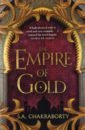 Chakraborty S. A. The Empire of Gold (The Daevabad Trilogy, Book 3) s a chakraborty the empire of gold