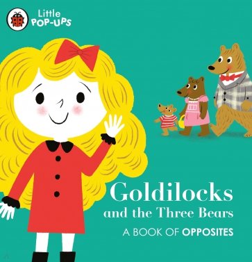 Little Pop-Ups. Goldilocks and the Three Bears