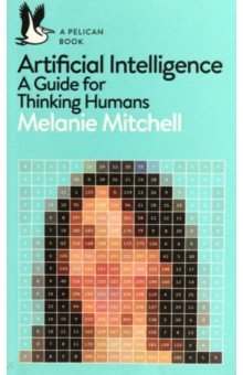 Artificial Intelligence. A Guide for Thinking Humans