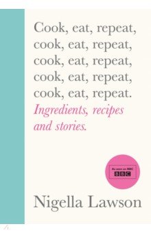Cook, Eat, Repeat. Ingredients Recipes and Stories