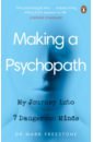 Freestone Mark Making a Psychopath. My Journey into 7 Dangerous Minds ronson jon the psychopath test