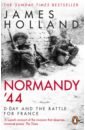 Holland James Normandy '44. D-Day and the Battle for France hastings max overlord d day and the battle for normandy 1944