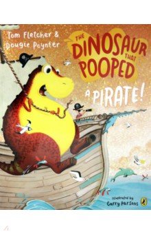Fletcher Tom, Poynter Dougie - The Dinosaur that Pooped a Pirate!