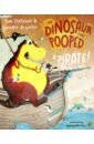 Fletcher Tom, Poynter Dougie The Dinosaur that Pooped a Pirate! this book is a 3d pirate ship