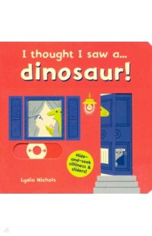 

I thought I saw a... dinosaur!