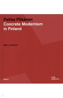 Pekka Pitkanen. Concrete Modernism in Finland. 1927 2018