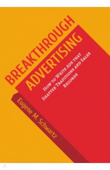 Breakthrough Advertising. How to Write Ads that Shatter Traditions and Sales Records