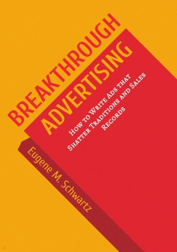 Breakthrough Advertising. How to Write Ads that Shatter Traditions and Sales Records