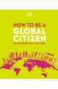купить How to be a Global Citizen в интернет-магазине