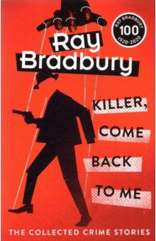 Bradbury Ray - Killer, Come Back To Me