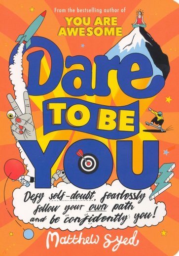 Dare to Be You. Defy Self-Doubt, Fearlessly Follow