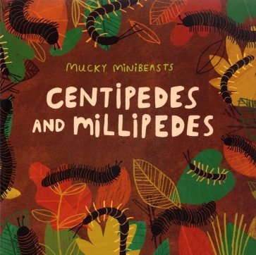 Mucky Minibeasts. Centipedes and Millipedes