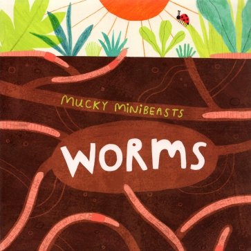 Mucky Minibeasts. Worms