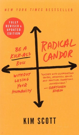 Radical Candor. Be a Kick-Ass Boss Without Losing Your Humanity