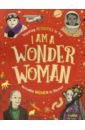 Обложка I am a Wonder Woman. Inspiring activities to try. Incredible women to discover