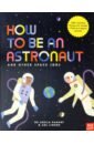 Kanani Sheila How to be an Astronaut and Other Space Jobs space vehicle space exploration toys spaceship educational boys and girls