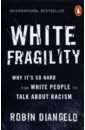Diangelo Robin White Fragility. Why It's So Hard for White People to Talk About Racism diangelo r white fragility why it s so hard for white people to talk about racism