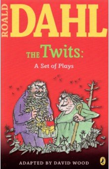 Dahl Roald - The Twits. A Set of Plays