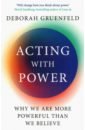 Acting with Power. Why We Are More Powerful than We Believe olson deborah success the psychology of achievement