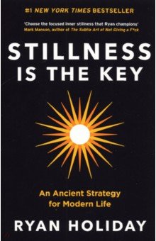 

Stillness is the Key. An Ancient Strategy for Modern Life