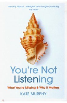 

You're Not Listening. What You're Missing and Why It Matters