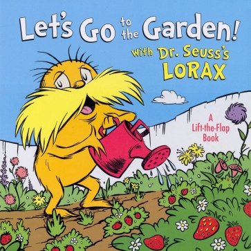 Let's Go to the Garden! With Dr. Seuss's Lorax