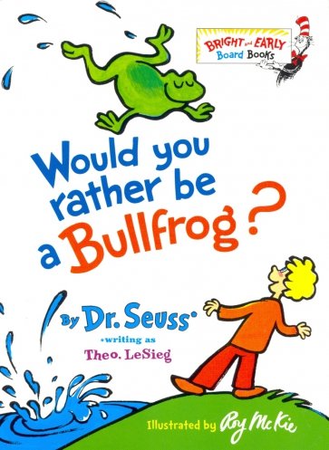 Would You Rather be a Bullfrog?