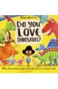 Robertson Matt Do You Love Dinosaurs? riordan jane thomas and the dinosaurs