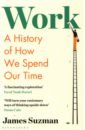 Suzman James Work. A History of How We Spend Our Time linda gast mastering communication in social work