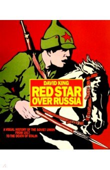 Red Star over Russia. A Visual History of the Soviet Union from 1917 to the Death of Stalin