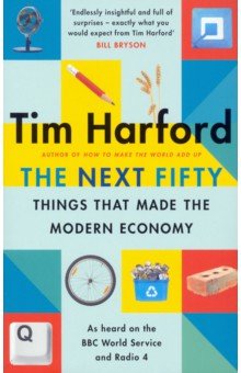 Harford Tim - The Next Fifty Things that Made the Modern Economy