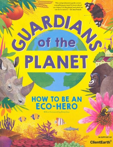 Guardians of the Planet. How to be an Eco-Hero